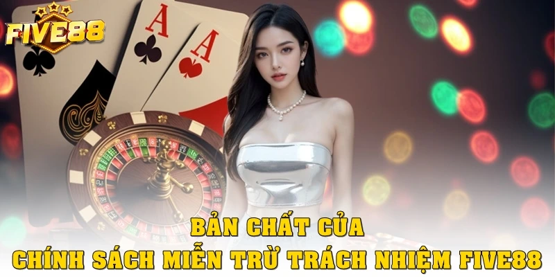 Bản chất của chính sách miễn trừ trách nhiệm Five88