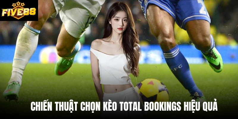 Chiến thuật chọn kèo total bookings hiệu quả