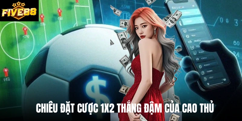 Chiêu đặt cược 1x2 thắng đậm của cao thủ