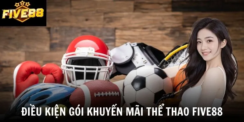 Điều kiện gói khuyến mãi thể thao Five88
