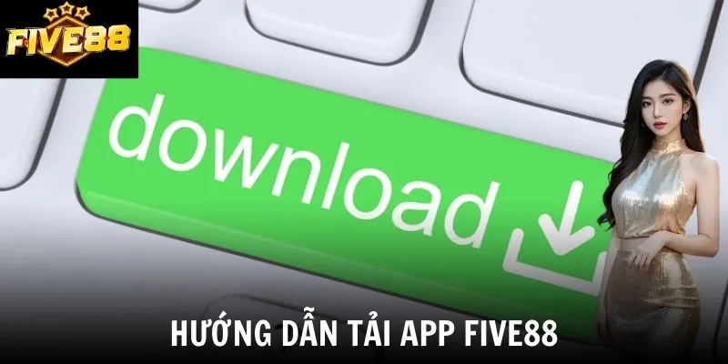 Hướng dẫn tải app Five88