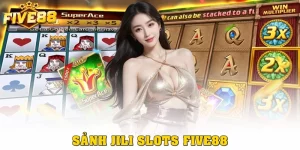 JILI Slots Five88: Hành Trình Săn Hũ Hấp Dẫn, Chơi Là Cuốn