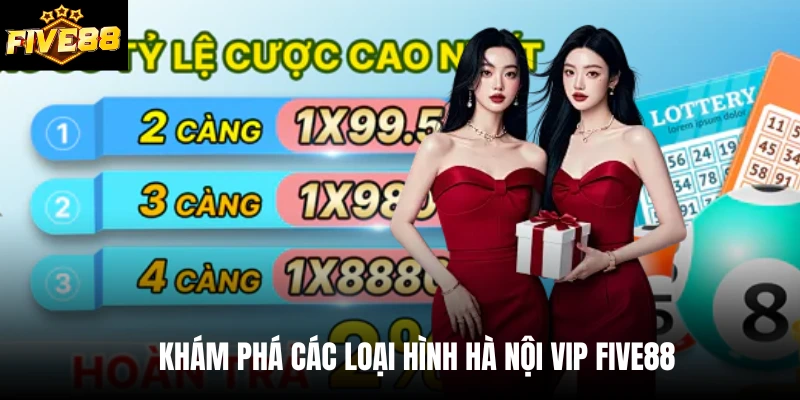 Khám phá các loại hình Hà Nội Vip Five88