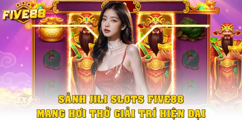 Sảnh JILI Slots Five88 mang hơi thở giải trí hiện đại